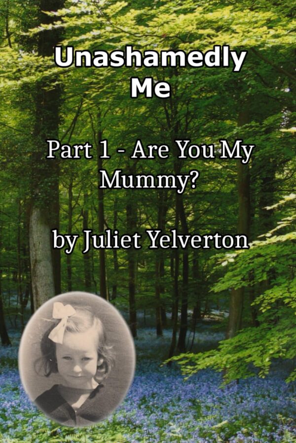 Unashamedly Me: The story of my Life: Part 1 - Are you my Mummy?/Front